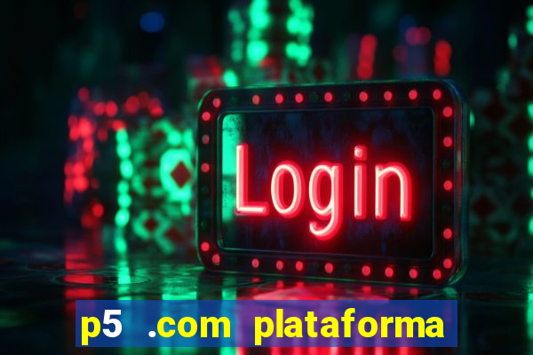 p5 .com plataforma de jogos